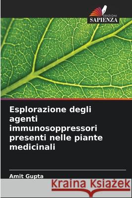 Esplorazione degli agenti immunosoppressori presenti nelle piante medicinali Gupta, Amit 9786208861636 Edizioni Sapienza - książka