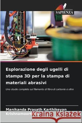 Esplorazione degli ugelli di stampa 3D per la stampa di materiali abrasivi Manikanda Prasath Karthikeyan Krishnamoorthi K 9786207624119 Edizioni Sapienza - książka