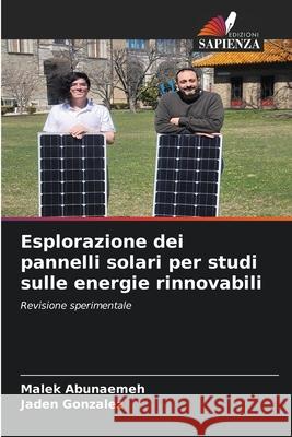 Esplorazione dei pannelli solari per studi sulle energie rinnovabili Abunaemeh, Malek, Gonzalez, Jaden 9786206710066 Edizioni Sapienza - książka