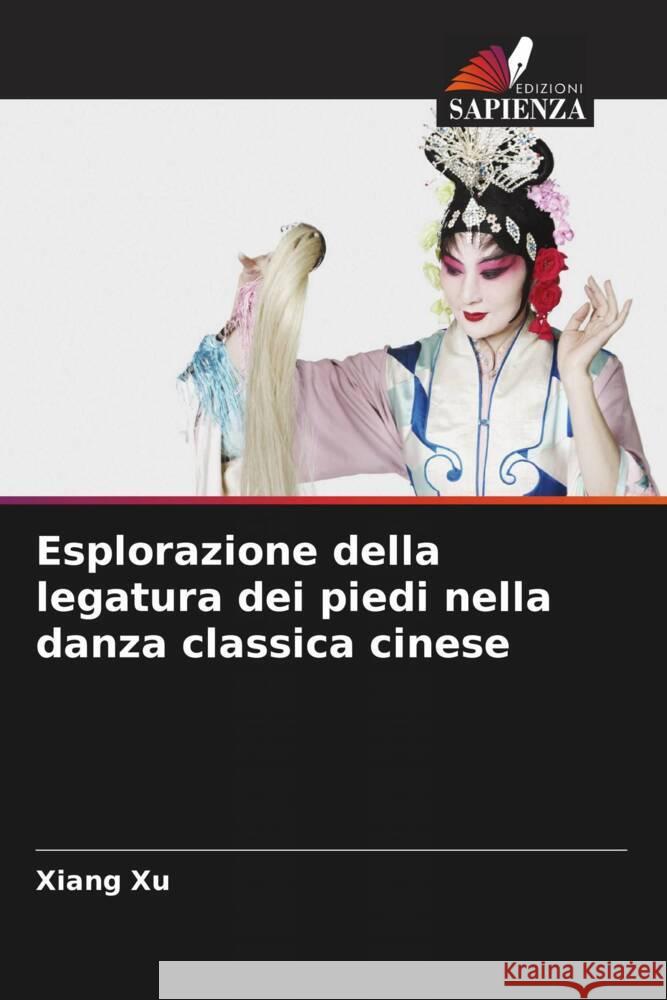 Esplorazione della legatura dei piedi nella danza classica cinese Xu, Xiang 9786208538316 Edizioni Sapienza - książka