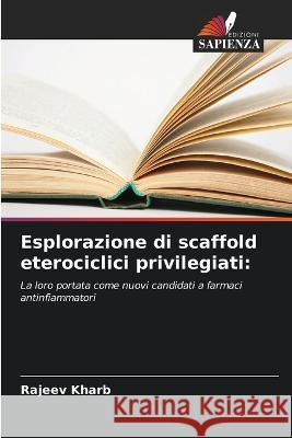 Esplorazione di scaffold eterociclici privilegiati Rajeev Kharb   9786205657645 Edizioni Sapienza - książka