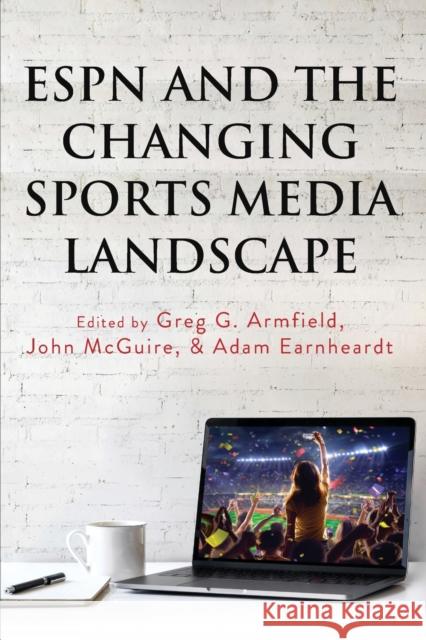 ESPN and the Changing Sports Media Landscape Greg G. Armfield John McGuire Adam Earnheardt 9781433151699 Peter Lang Publishing Inc - książka