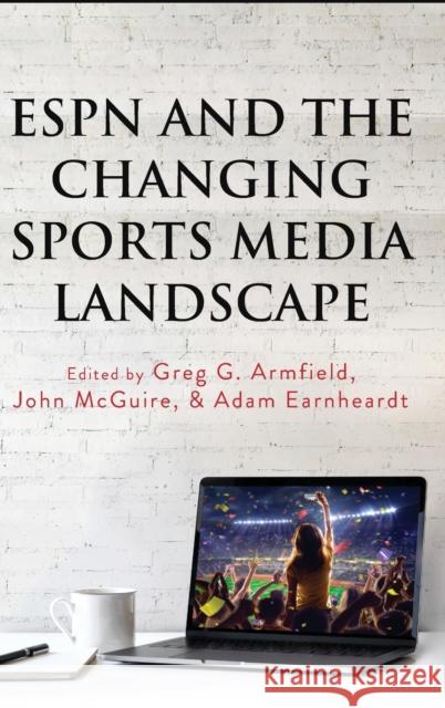 ESPN and the Changing Sports Media Landscape Greg G. Armfield John McGuire Adam Earnheardt 9781433151705 Peter Lang Publishing Inc - książka