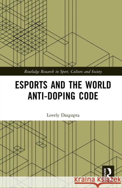 Esports and the World Anti-Doping Code Lovely (West Bengal National University of Juridical Sciences, India) Dasgupta 9781032951690 Routledge - książka