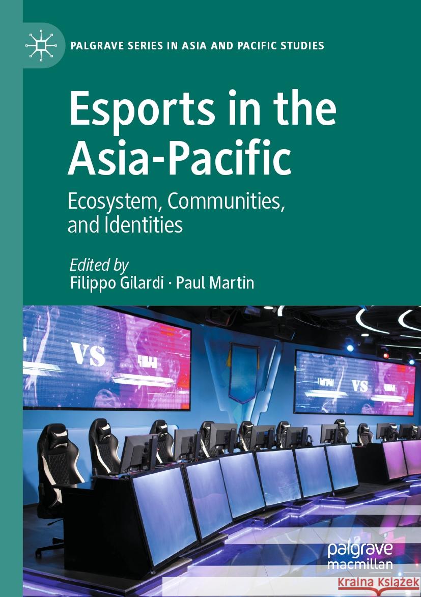 Esports in the Asia-Pacific: Ecosystem, Communities, and Identities Filippo Gilardi, Paul Martin 9789819937981 Springer Verlag, Singapore - książka