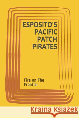 Esposito's Pacific Patch Pirates: Fire on The Frontier Tina, Teta 9781790698677 Independently Published - książka