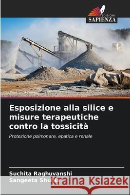 Esposizione alla silice e misure terapeutiche contro la tossicità Raghuvanshi, Suchita, Shukla, Sangeeta 9786202219754 Edizioni Sapienza - książka