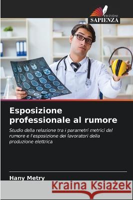 Esposizione professionale al rumore Hany Metry   9786206232636 Edizioni Sapienza - książka
