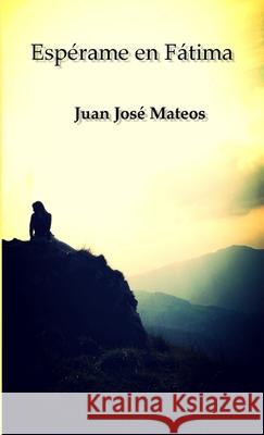 Espérame en Fátima Mateos Solís, Juan José 9781291431070 Lulu.com - książka