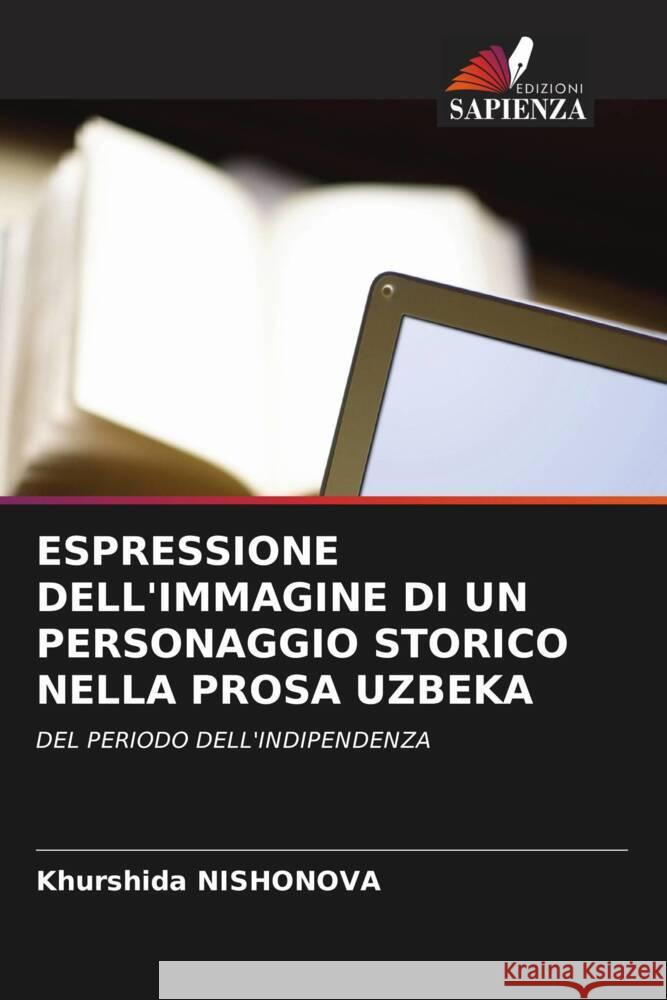 ESPRESSIONE DELL'IMMAGINE DI UN PERSONAGGIO STORICO NELLA PROSA UZBEKA Nishonova, Khurshida 9786208546625 Edizioni Sapienza - książka