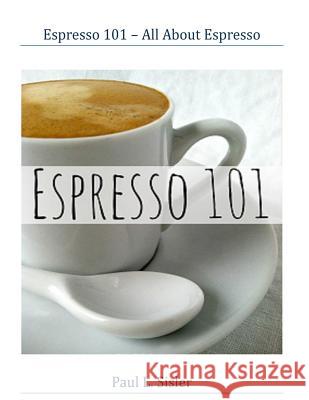 Espresso 101 - All About Espresso Sisler, Paul L. 9781515324911 Createspace - książka