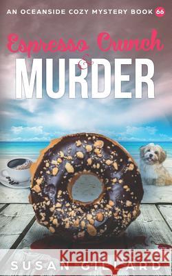 Espresso Crunch & Murder: An Oceanside Cozy Mystery Book 66 Susan Gillard 9781796291933 Independently Published - książka