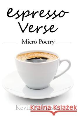 Espresso Verse: Micro Poetry Kevin Robinson 9781524633349 Authorhouse - książka