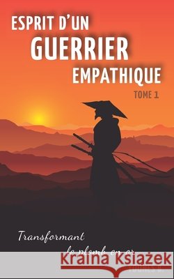Esprit d'un guerrier empathique: Transformant le plomb en or Bounouara, Younes 9798727829370 Independently published - książka