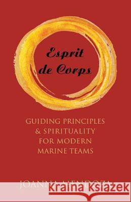 Esprit de Corps: Guiding Principles & Spirituality for Modern Marine Teams Joanna Mendoza 9781504381024 Balboa Press - książka