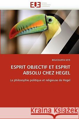 Esprit Objectif Et Esprit Absolu Chez Hegel Boucounta Seye 9786131520327 Editions Universitaires Europeennes - książka