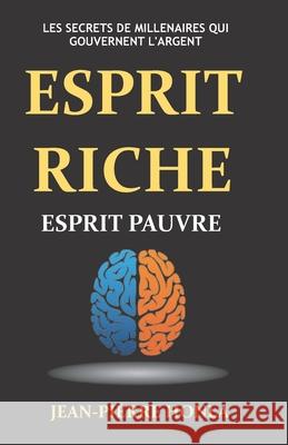 Esprit riche Esprit pauvre - Vol 1: Les secrets de millenaires qui gouvernent l'argent Jean-Pièrre Honla 9781718986725 Createspace Independent Publishing Platform - książka