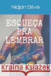 Esqueça pra Lembrar Silva, Nidjon 9798687072632 Independently Published