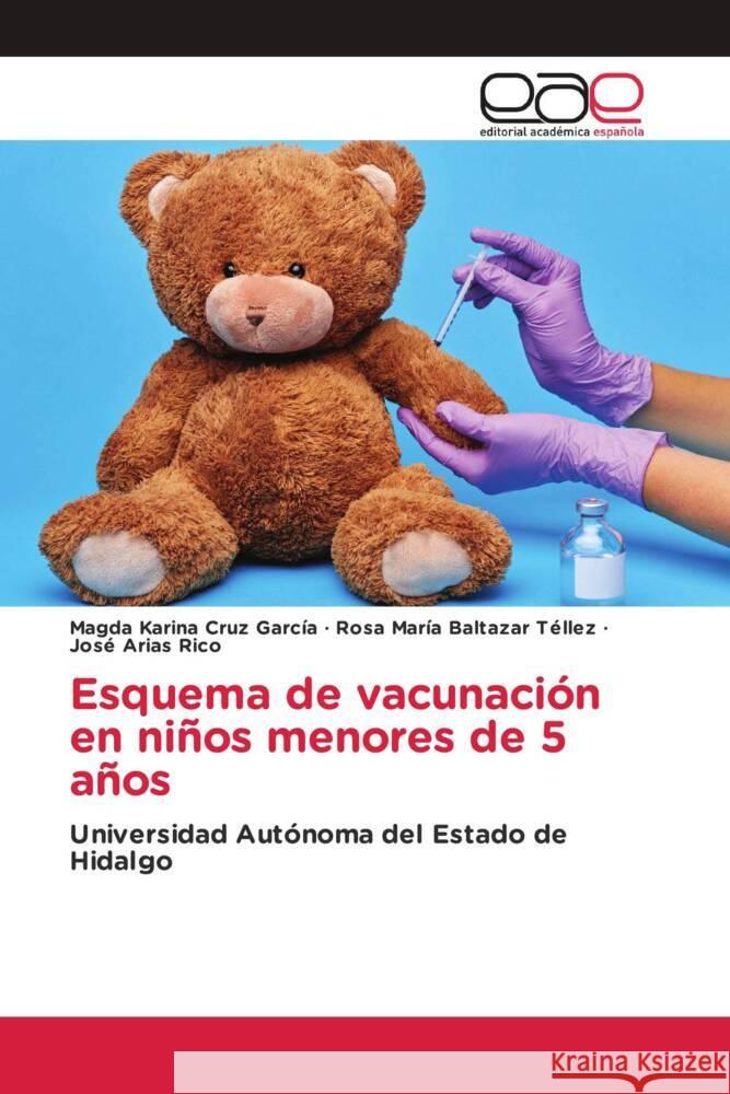 Esquema de vacunación en niños menores de 5 años Cruz García, Magda Karina, Baltazar Téllez, Rosa María, Arias Rico, José 9786139442119 Editorial Académica Española - książka