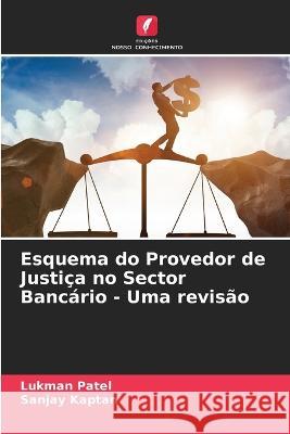 Esquema do Provedor de Justi?a no Sector Banc?rio - Uma revis?o Lukman Patel Sanjay Kaptan 9786205663998 Edicoes Nosso Conhecimento - książka