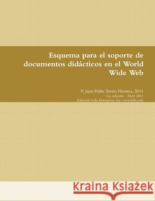 Esquema para el soporte de documentos didácticos en el World Wide Web Torres Herrera, Juan Pablo 9781257503834 Lulu Press - książka