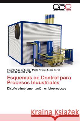 Esquemas de Control para Procesos Industriales Aguilar-López Ricardo 9783846562826 Editorial Académica Española - książka