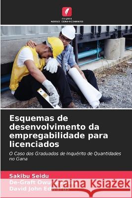 Esquemas de desenvolvimento da empregabilidade para licenciados Sakibu Seidu De-Graft Owusu-Mnau David John Edwards 9786205306512 Edicoes Nosso Conhecimento - książka