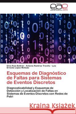 Esquemas de Diagnostico de Faltas Para Sistemas de Eventos Discretos Elvia Ruiz Beltr N, Antonio Ram Rez Trevi O, Luis Ernesto L Pez Mellado 9783659028205 Eae Editorial Academia Espanola - książka