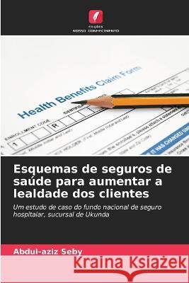 Esquemas de seguros de sa?de para aumentar a lealdade dos clientes Abdul-Aziz Seby 9786205714195 Edicoes Nosso Conhecimento - książka