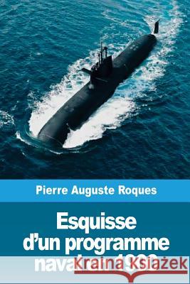 Esquisse d'un programme naval en 1900 Roques, Pierre Auguste 9781717353672 Createspace Independent Publishing Platform - książka