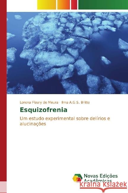 Esquizofrenia : Um estudo experimental sobre delírios e alucinações Fleury de Moura, Lorena; A.G.S. Britto, Ilma 9786130156947 Novas Edicioes Academicas - książka