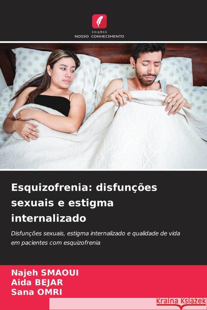 Esquizofrenia: disfuncoes sexuais e estigma internalizado Najeh Smaoui Aida Bejar Sana Omri 9786206200239 Edicoes Nosso Conhecimento - książka