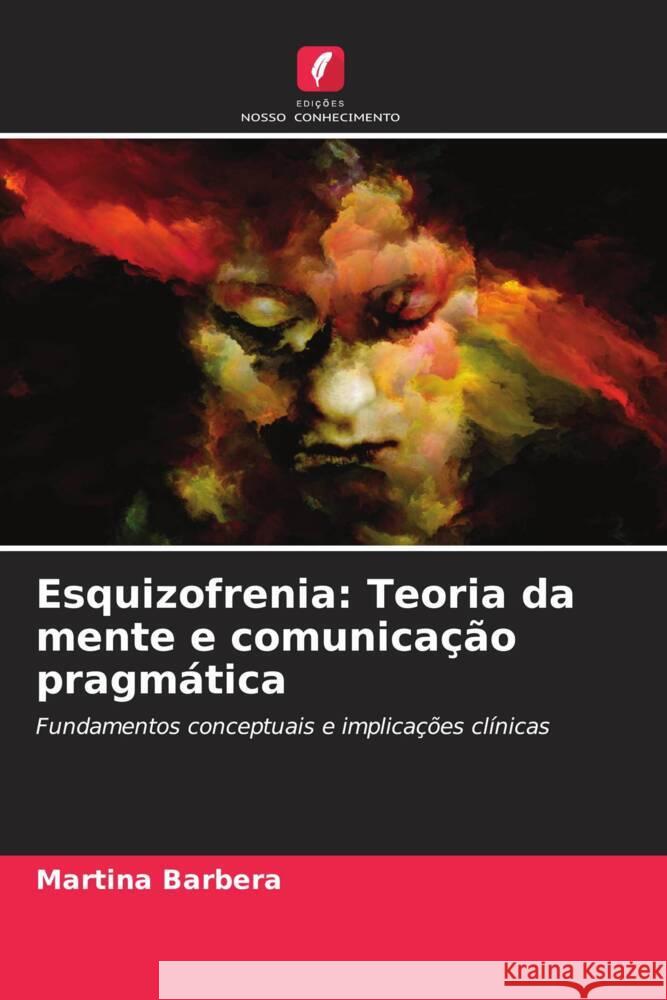 Esquizofrenia: Teoria da mente e comunica??o pragm?tica Martina Barbera 9786207172085 Edicoes Nosso Conhecimento - książka