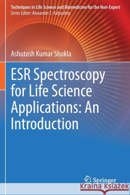 Esr Spectroscopy for Life Science Applications: An Introduction Shukla, Ashutosh Kumar 9783030642006 Springer International Publishing - książka