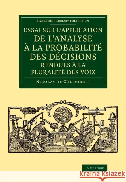 Essai Sur l'Application de l'Analyse À La Probabilité Des Décisions Rendues À La Pluralité Des Voix Condorcet, Nicolas De 9781108077996 Cambridge University Press - książka