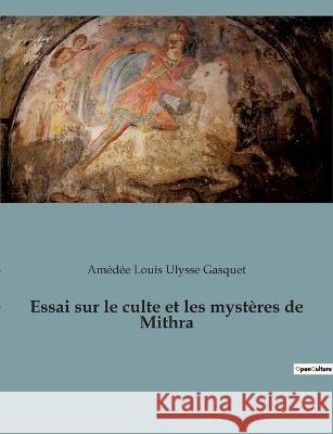 Essai sur le culte et les mystères de Mithra Gasquet, Amédée Louis Ulysse 9782382749968 Culturea - książka