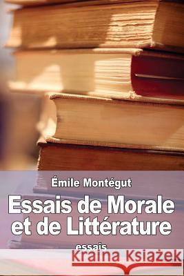 Essais de Morale et de Littérature Montegut, Emile 9781530860951 Createspace Independent Publishing Platform - książka
