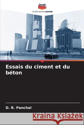 Essais du ciment et du b?ton D. R. Panchal 9786207883622 Editions Notre Savoir - książka