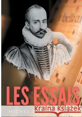 Essais: Une oeuvre majeure de Michel de Montaigne (1533-1592) Michel Montaigne 9782322182596 Books on Demand - książka