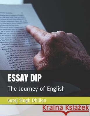 Essay Dip: The Journey of English Sutej Singh Dhillon 9781095236499 Independently Published - książka