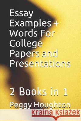 Essay Examples + Words For College Papers and Presentations: 2 Books in 1 Houghton, Timothy J. 9781977034182 Independently Published - książka