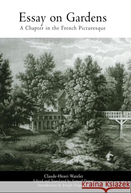 Essay on Gardens: A Chapter in the French Picturesque Watelet, Claude-Henri 9780812237221 University of Pennsylvania Press - książka