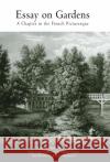 Essay on Gardens: A Chapter in the French Picturesque Watelet, Claude-Henri 9780812237221 University of Pennsylvania Press