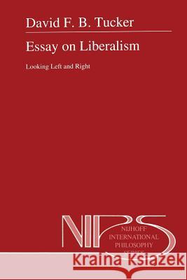 Essay on Liberalism: Looking Left and Right D. Tucker 9789401044790 Springer - książka