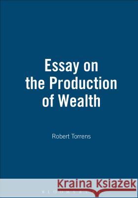 Essay on the Production of Wealth Robert Torrens 9781843714217 Thoemmes Continuum - książka