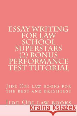 Essay Writing For Law School Superstars (2) Bonus Performance Test Tutorial: Jide Obi law books for the best and brightest Law Books, Jide Obi 9781523954469 Createspace Independent Publishing Platform - książka