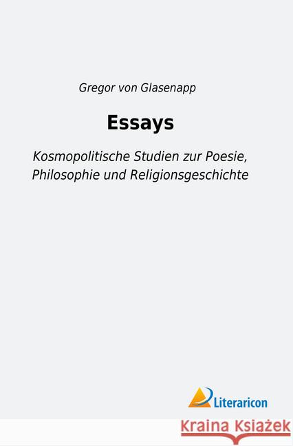 Essays : Kosmopolitische Studien zur Poesie, Philosophie und Religionsgeschichte Glasenapp, Gregor von 9783959137973 Literaricon - książka