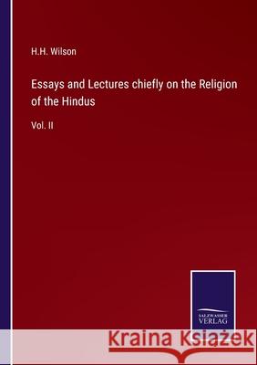 Essays and Lectures chiefly on the Religion of the Hindus: Vol. II H H Wilson 9783375032562 Salzwasser-Verlag - książka