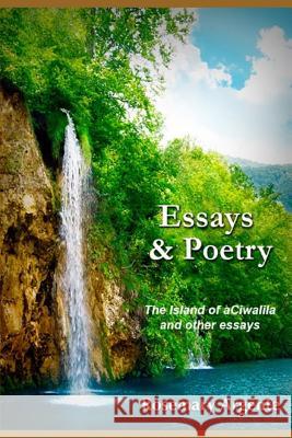 Essays and Poetry: The Island of aCiwalila and other essays Rosemary Argente 9781097357338 Independently Published - książka