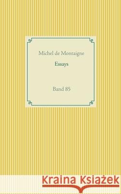 Essays: Band 85 Michel Montaigne 9783751937160 Books on Demand - książka